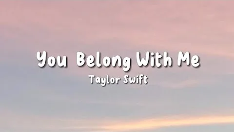 You Belong With Me - Taylor Swift | Lyrics