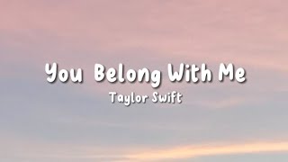 You Belong With Me - Taylor Swift | Lyrics