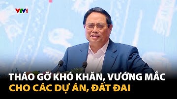 Thủ tướng: Xử lý các dự án tồn đọng đúng quy định và mang tính nhân văn | VTV4