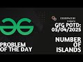 Day-24 | Find the number of islands | GFG POTD | 05-04-2025 | GFG Problem Of The Day |Hindi