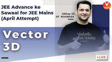 Vectors & 3D Geometry || Class 12 || JEE Mains Maths || Abhay Sir | Vedantu Math