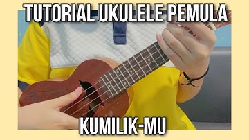 Tutorial Ukulele Pemula: KumilikMu (petikan)