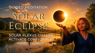 🌑✨ SOLAR ECLIPSE 12 AUGUST 2026 | Solar Plexus Chakra Meditation for Confidence & Inner Power ✨☀️