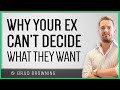 Why Your Ex Can&#39;t Make Up Their Mind