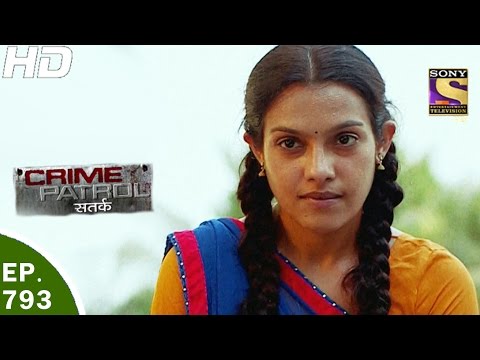Crime Patrol - क्राइम पेट्रोल सतर्क - Ep 793 - Case 28 / 2017 - 21st Apr, 2017