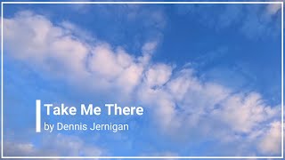 Take Me There Dennis Jernigan with Lyrics (4K)