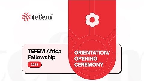 The TEFEM AFRICA Fellowship 2024 Orientation and Opening Ceremony