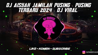 DJ AISYAH JAMILAH PUSING - PUSING TERBARU 2024 - DJ VIRAL
