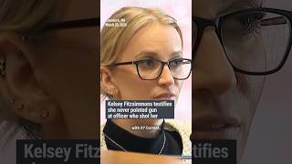 Kelsey Fitzsimmons testifies she never pointed gun at officer who shot her