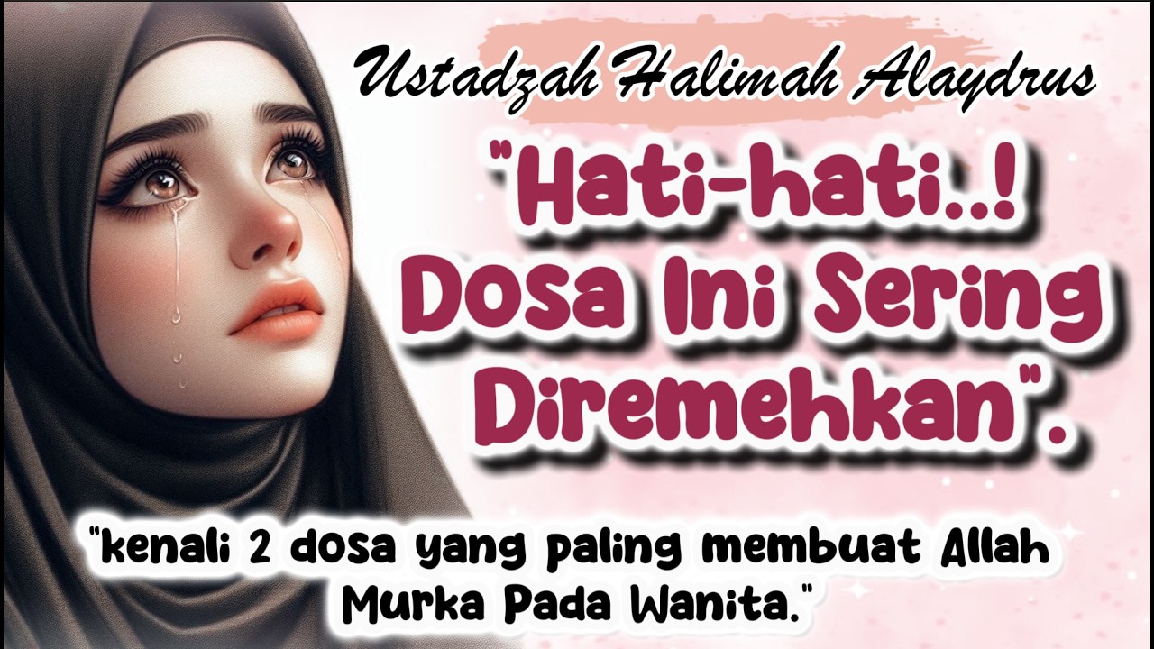 🎤USTADZAH HALIMAH ALAYDRUS~ 🌺“2 KEBIASAAN WANTA YANG MEMBUAT ALLAH MURKA.