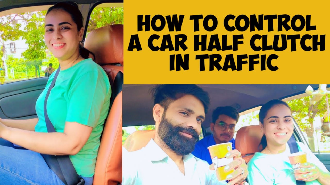 how to control a car half clutch in traffic कार को ट्रैफिक में हाफ क्लच में कितनी देर चलाया जा सकता