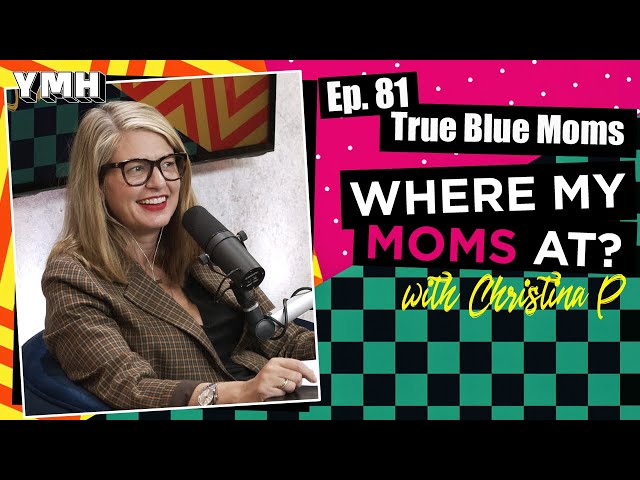 Ep. 81 True Blue Moms | Where My Moms At Podcast
