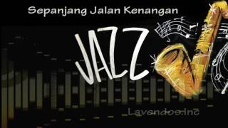 Sepanjang Jalan Kenangan versi Jazz ♫