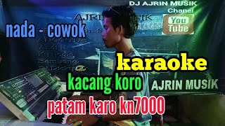 KACANG KORO [ KARAOKE ] PATAM KARO KN7000 - NADA PRIA