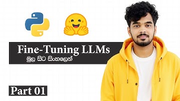 Introduction to Fine-Tuning සිංහලෙන් - Part 1  | How to Fine-Tune Large Language Models (LLMs)