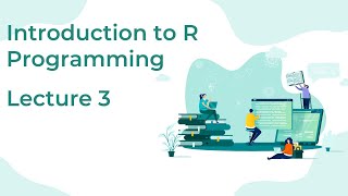 Introduction to R Programming: Lecture 2