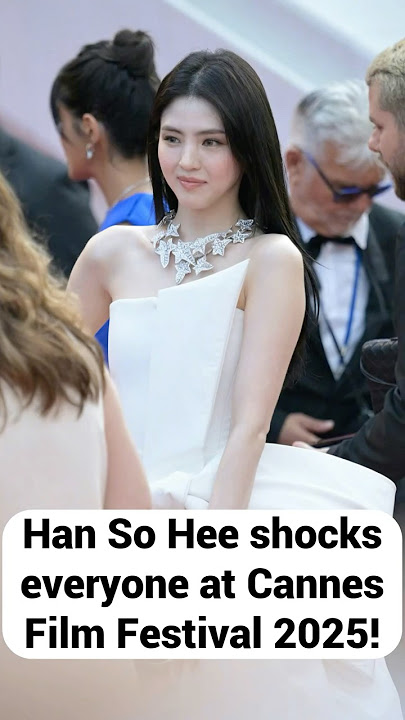 Han So Hee shocks everyone at Cannes Film Festival 2025!