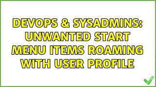DevOps & SysAdmins: Unwanted start menu items roaming with user profile (3 Solutions!!)
