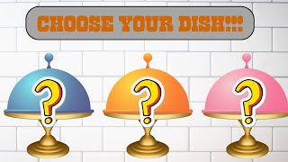 CHOOSE YOUR DISH!!!