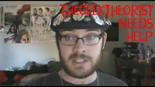TheGeekTheorist Needs Help!