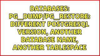 pg_dump/pg_restore: different PostgreSQL version, another database name, another tablespace