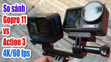 Gopro 11 vs DJI Action 3 - So sánh Video 4K/60 fps, nếu làm Vlog thì anh em chọn con nào ?