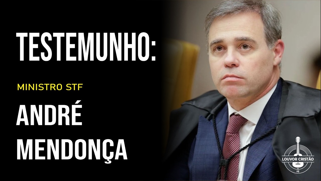 Testemunho de Fé em Cristo: Ministro ANDRÉ MENDONÇA