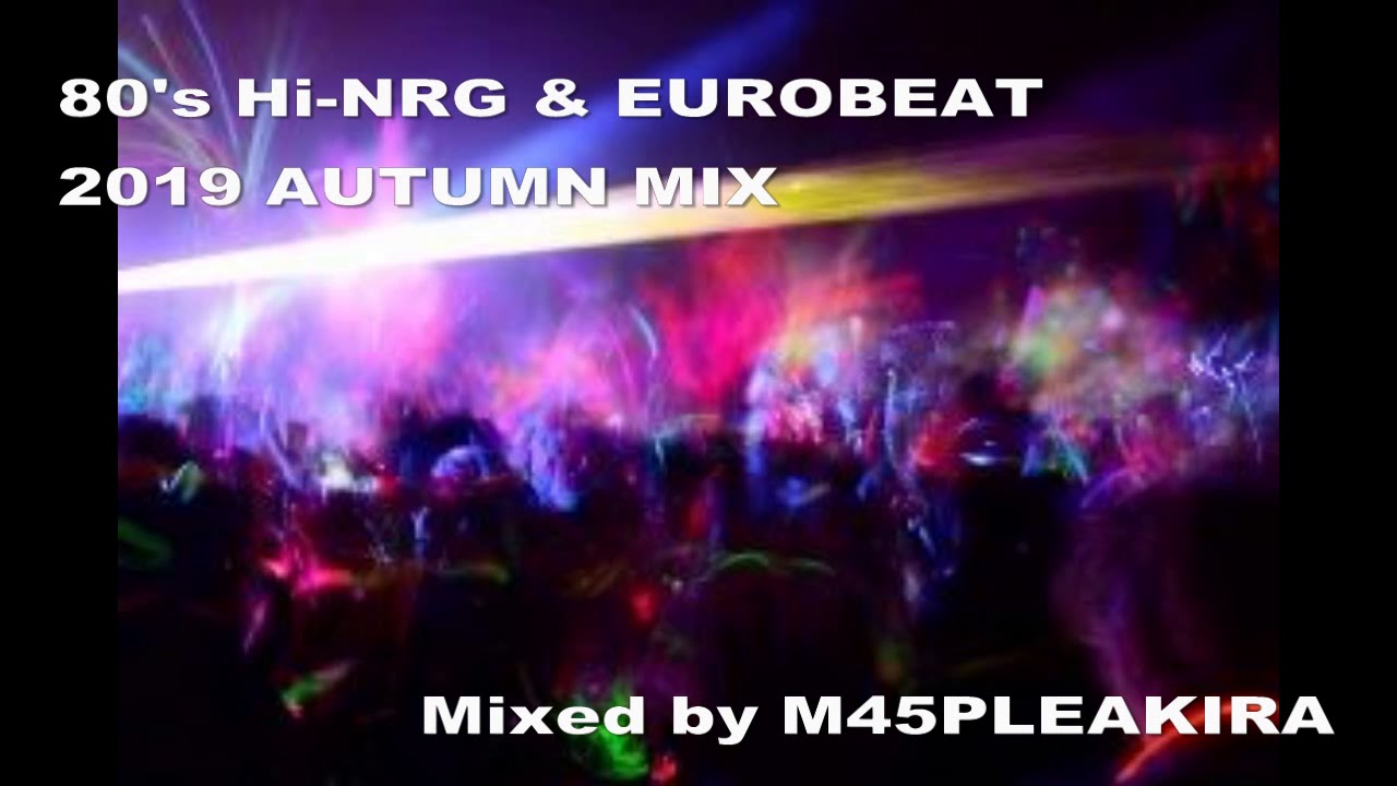 80's Hi-NRG & EUROBEAT 2019 AUTUMN MIX - YouTube