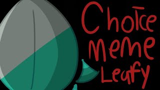 Choice Meme|Bfb Leafy|Slightly Offtiming|(OLD)
