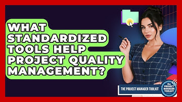 What Standardized Tools Help Project Quality Management? - The Project Manager Toolkit