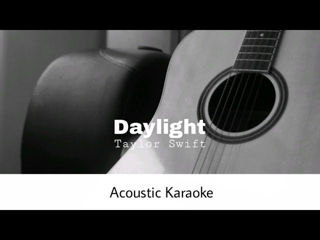 Taylor Swift - Daylight (Acoustic Karaoke) class=