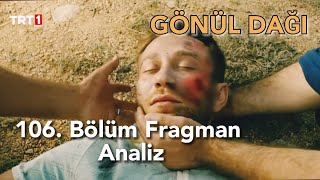 Gönül Dağı 106. Bölüm Fragman Analiz