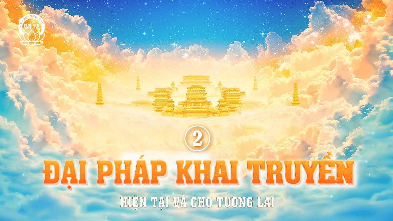 Tập 2: Đại Pháp Khai Truyền | Hiện Tại và Cho Tương Lai - Câu Chuyện Về Pháp Luân Đại Pháp | MHVN