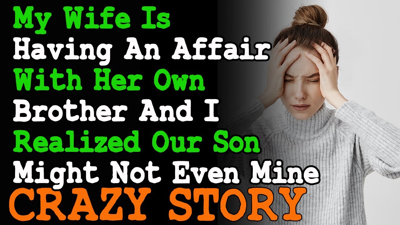 My Wife Is Having An Affair With Her Own Brother And I Realized Our Son ...