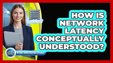 How Is Network Latency Conceptually Understood?