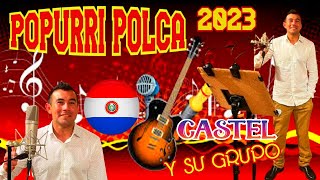 POPURRI POLCA 2023 --CASTEL Y SU GRUPO♫PABLO LISANDRO DJ♫