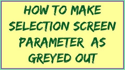 How To Make Selection Screen Parameter as Greyed Out | Greyed Out Field in SAP ABAP