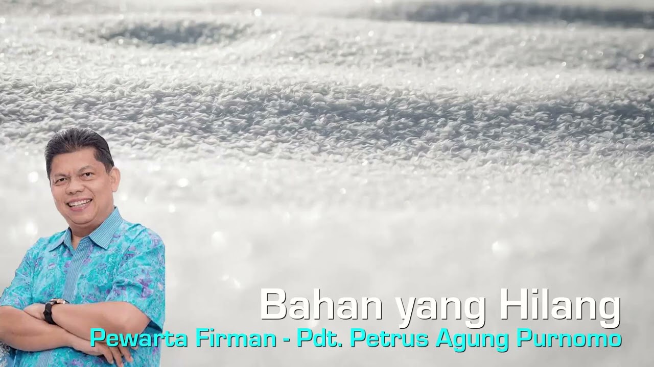 Bahan yang Hilang - oleh Pdt. Petrus Agung Purnomo