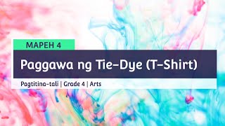 Paggawa Ng Tie-Dye T-Shirt | Grade 4 | MAPEH 4 | Arts | Keziah's TV