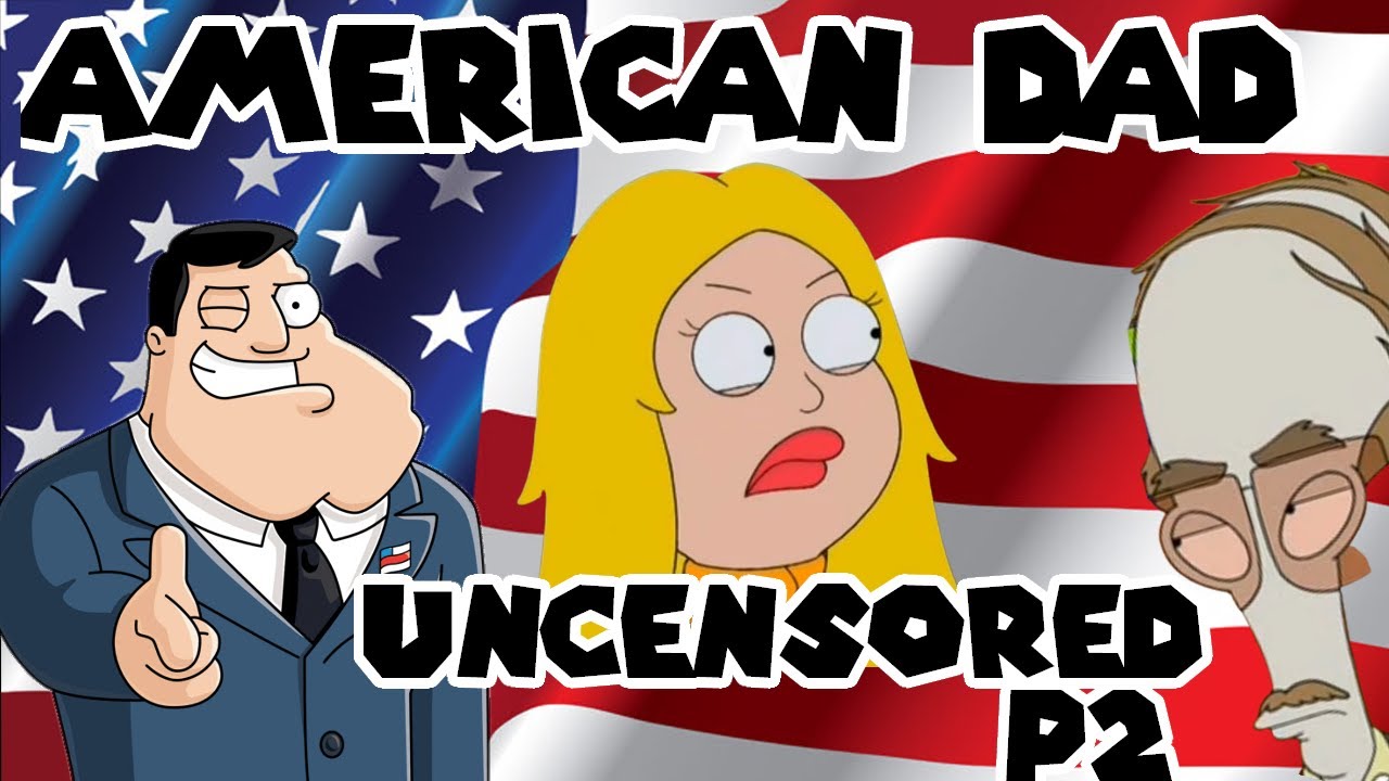American Dad Uncensored Clips Part 2