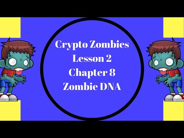 Crypto Zombies Lesson 2, Chapter 8, Zombie DNA, Solidity DApp class=