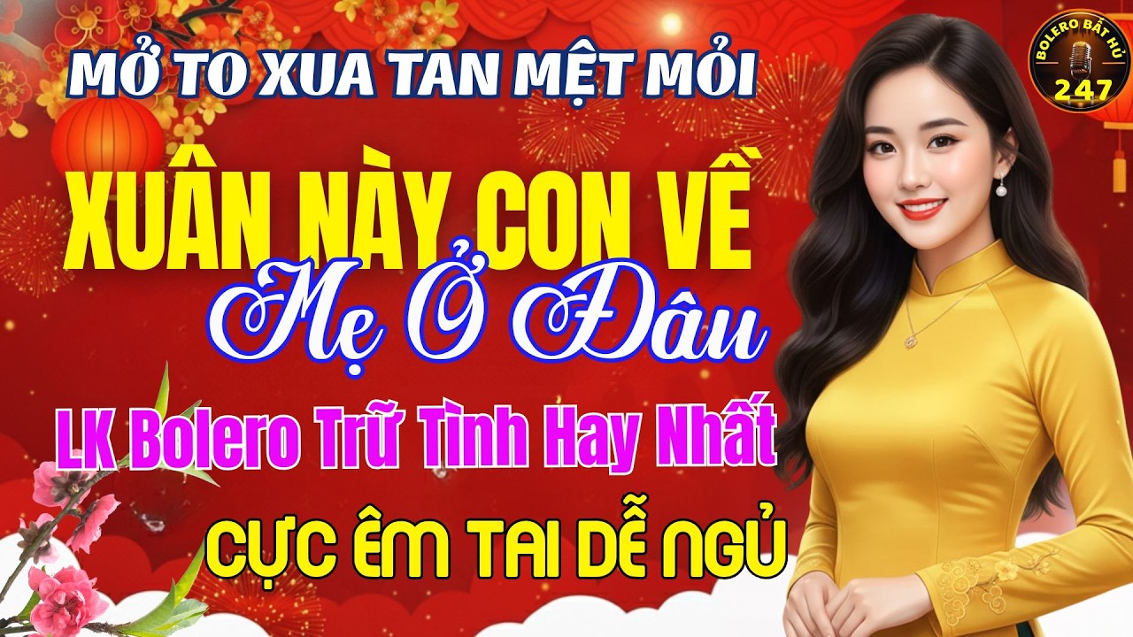 Xuân Này Con Về Mẹ Ở Đâu➤ LK Nhạc Trữ Tình Bolero MỚI NHẤT 2026 ⭐Nhạc Vàng Chọn Lọc MỚI RA LÒ
