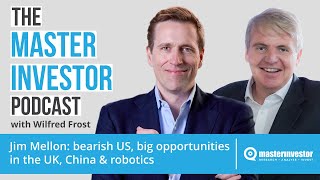Jim Mellon: Bearish US, big opportunities in the UK, China & Robotics