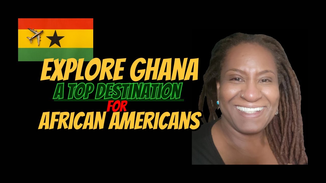 Discovering Ghana A Top Destination for African Americans