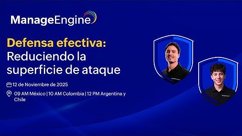 Webinar: Defensa efectiva: Reduciendo la superficie de ataque | ManageEngine LATAM