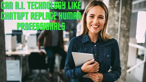 Can AI Technology Like ChatGPT Replace Human Professionals?