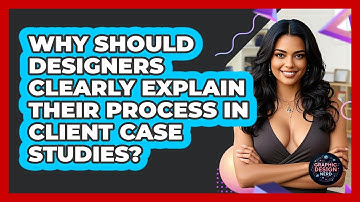 Why Should Designers Clearly Explain Their Process In Client Case Studies? - Graphic Design Nerd