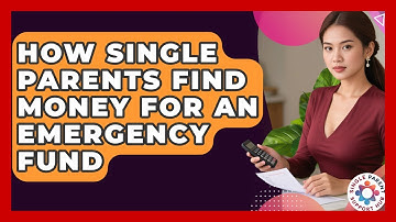 How Single Parents Find Money For An Emergency Fund - Single Parent Support Hub