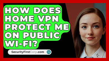 How Does Home VPN Protect Me On Public Wi-Fi? - SecurityFirstCorp.com