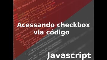 JAVASCRIPT  - Acessando checkbox via código